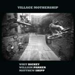 Dickey/parker/shipp - Village Mothership