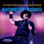 Chris Badnews Barnes - Badnews Rising