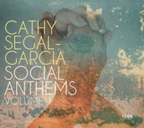 Cathy Segal-garcia - Social Anthems: Vol 1