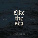 Stepfather Fred - Like The Sea