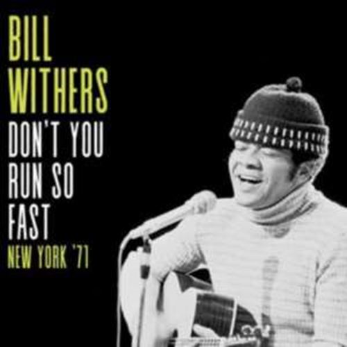 Bill Withers - Don't You Run So Fast: New York '71