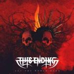 This Ending - Let The World Burn