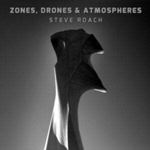 Steve Roach - Zones, Drones & Atmospheres