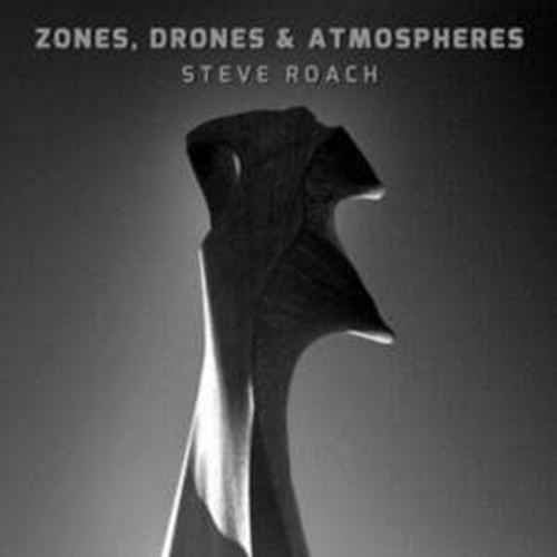 Steve Roach - Zones, Drones & Atmospheres