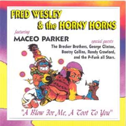 Fred Wesley/the Horny Horns - A Blow For Me, A Toot To You