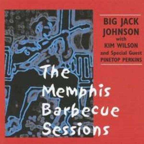 Big Jack Johnson/kim Wilson - Memphis Barbecue Sessions