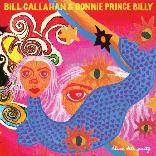 Bill Callahan/bonnie Prince Billy - Blind Date Party