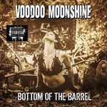 Voodoo Moonshine - Bottom Of The Barrel