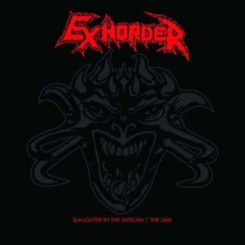 Exhorder - Slaughter In The Vatican/the Law