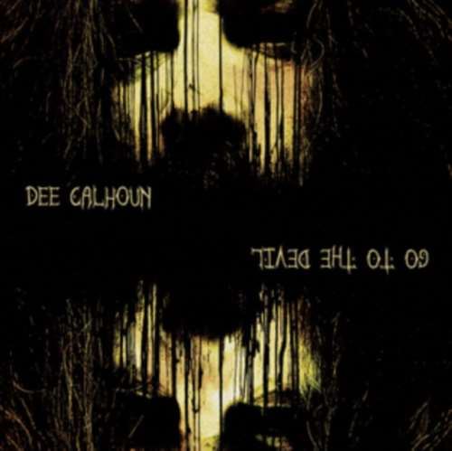 Dee Calhoun - Go To The Devil