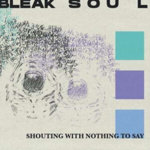 Bleak Soul - Shouting With Nothing To Say