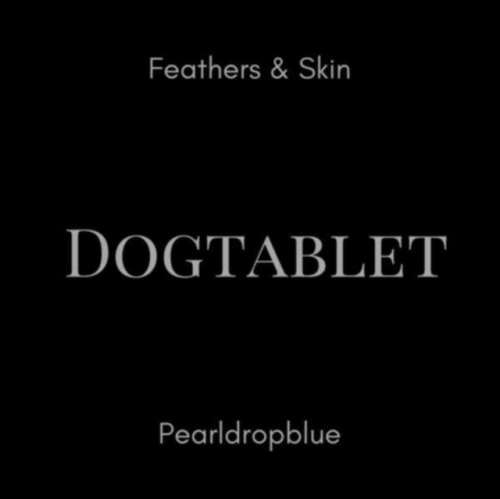 Dogtablet - Feathers & Skin/pearldropblue