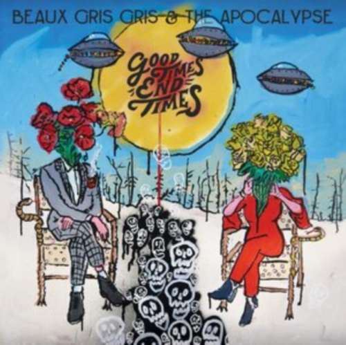 Beaux Gris Gris/the Apocalypse - Good Times End Times