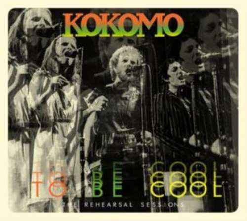 Kokomo - To Be Cool: The Rehearsal Sessions