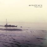 40 Watt Sun - A Perfect Light