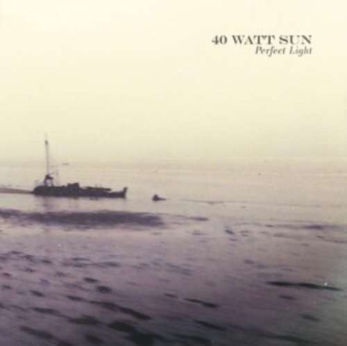40 Watt Sun - A Perfect Light