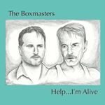 The Boxmasters - Help Im Alive