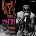 Howlin' Wolf - The Shape I'm In: Boston '73