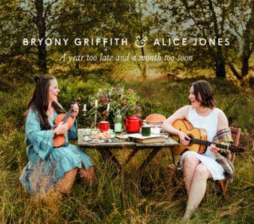 Bryony Griffith/Alice Jones - A Year Too Late And A Month Too Soo