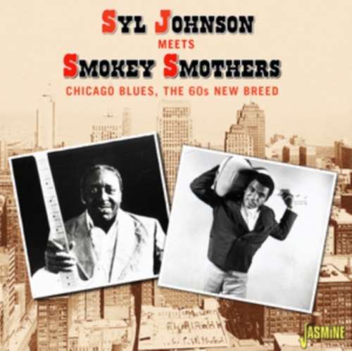 Syl Johnson/smokey Smothers - Chicago Blues: 60s New Breed