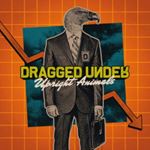 Dragged Under - Upright Animals