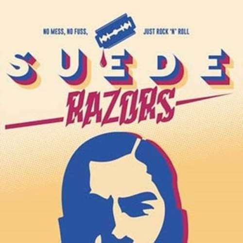 Suede Razors - No Mess, No Fuss, Just Rock ’n’ Rol