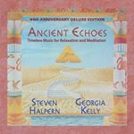 Steven Halpern/Georgia Kelly - Ancient Echoes: 44th Ann Deluxe Ed