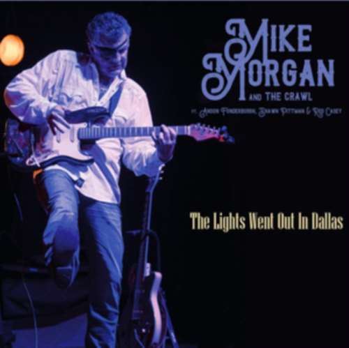 Mike Morgan & The Crawl - Lights Went Out In Dallas