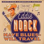 Eddie Noack - Have Blues: Will Travel '49-'62