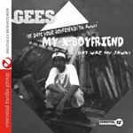 Gees - My X Boyfriend (dat Waz My Jawn)