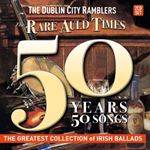 The Dublin City Ramblers - The Rare Auld Times 50 Years