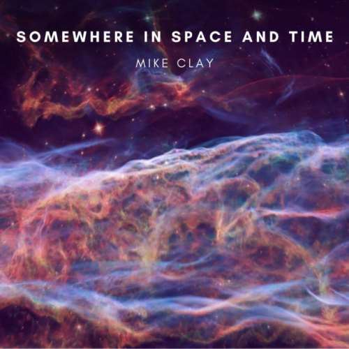 Mike Clay - Somewhere In Space And Time