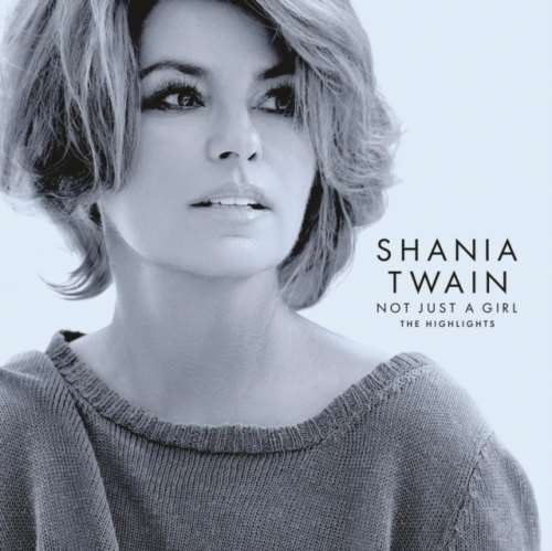 Shania Twain - Not Just A Girl: Highlights