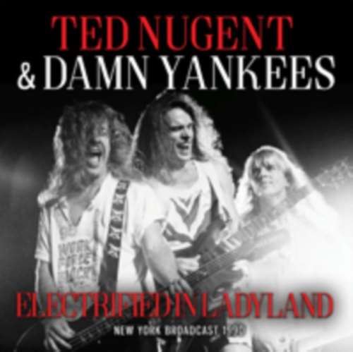 Ted Nugent/damn Yankees - Electrified In Ladyland