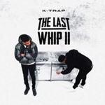 K-Trap - The Last Whip Ii