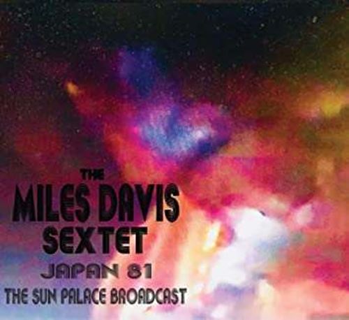 Miles Davis Sextet - Japan 81: The Sun Palace Broadcast