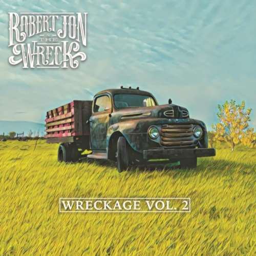 Robert Jon & The Wreck - Wreckage: Vol 2