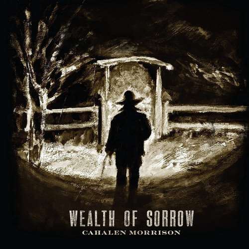 Cahalen Morrison - Wealth Of Sorrow