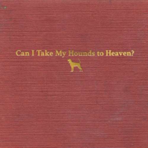 Tyler Childers - Can I Take My Hounds To Heaven?