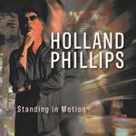 Holland Phillips - Standing In Motion