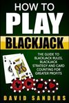 How To Play: Blackjack - The Guide to Rules, Strategy & Card Counting