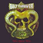 Bolt Thrower - Who Dares Wins