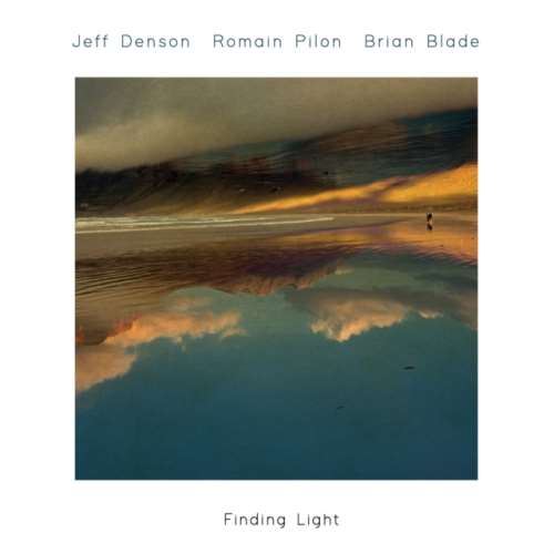 Jeff Denson/romain Pilon/brian Blad - Finding Light