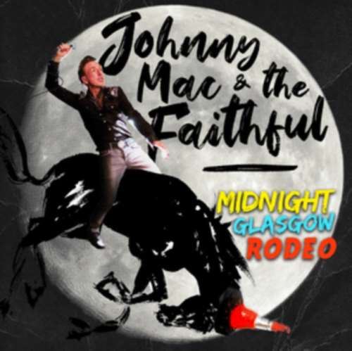 Johnny Mac And The Faithful - Midnight Glasgow Rodeo