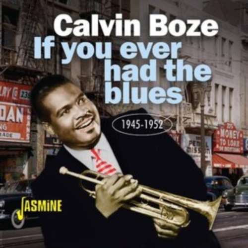 Calvin Boze - If You Ever Had The Blues: '45-'52