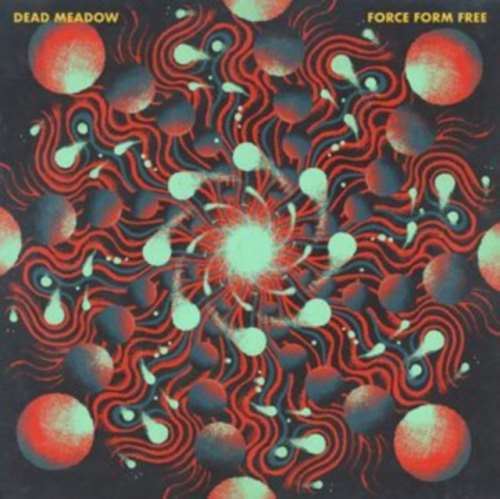 Dead Meadow - Force Form Free