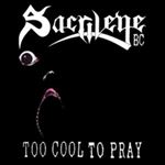 Sarcilege B.c. - Too Cool To Pray