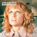 Katie Alice Greer - Barbarism