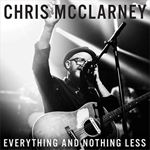 Chris McClarney - Everything & Nothing Less