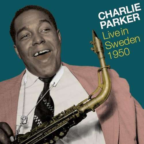 Charlie Parker - Live: Sweden '50